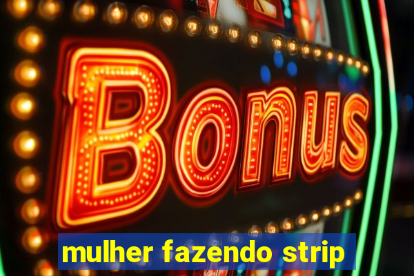 mulher fazendo strip